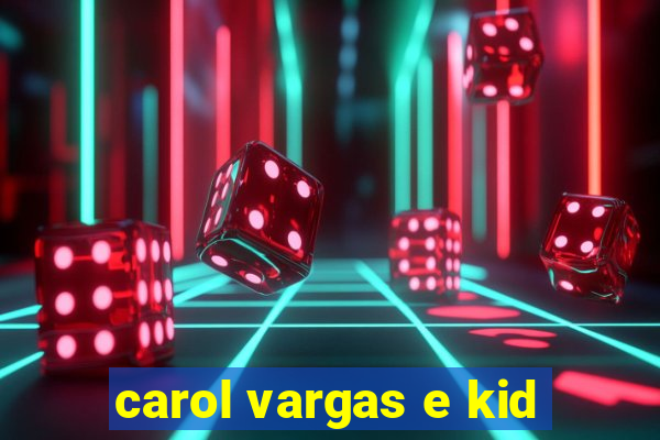 carol vargas e kid